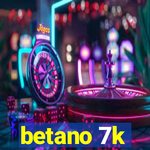 betano 7k